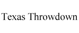 TEXAS THROWDOWN trademark