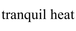 TRANQUIL HEAT trademark