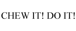 CHEW IT! DO IT! trademark