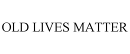 OLD LIVES MATTER trademark