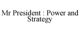 MR PRESIDENT : POWER AND STRATEGY trademark
