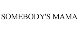 SOMEBODY'S MAMA trademark