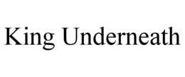 KING UNDERNEATH trademark