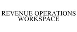 REVENUE OPERATIONS WORKSPACE trademark