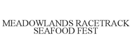 MEADOWLANDS RACETRACK SEAFOOD FEST trademark