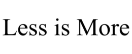 LESS IS MORE trademark