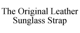 THE ORIGINAL LEATHER SUNGLASS STRAP trademark