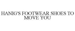HANIG'S FOOTWEAR SHOES TO MOVE YOU trademark