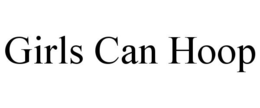 GIRLS CAN HOOP trademark