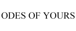 ODES OF YOURS trademark