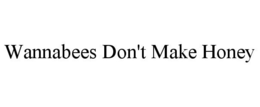 WANNABEES DON'T MAKE HONEY trademark