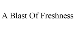 A BLAST OF FRESHNESS trademark