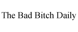 THE BAD BITCH DAILY trademark