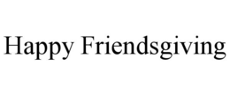 HAPPY FRIENDSGIVING trademark