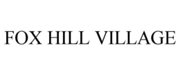 FOX HILL VILLAGE trademark