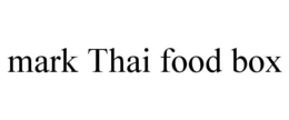 MARK THAI FOOD BOX trademark