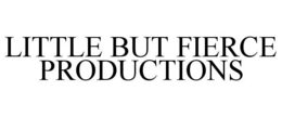 LITTLE BUT FIERCE PRODUCTIONS trademark