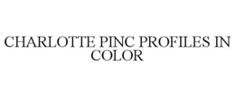 CHARLOTTE PINC PROFILES IN COLOR trademark