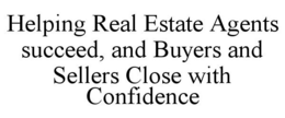 HELPING REAL ESTATE AGENTS SUCCEED, AND BUYERS AND SELLERS CLOSE WITH CONFIDENCE trademark