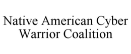 NATIVE AMERICAN CYBER WARRIOR COALITION trademark