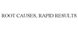 ROOT CAUSES, RAPID RESULTS trademark