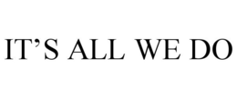 IT'S ALL WE DO trademark