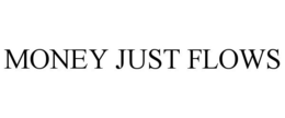 MONEY JUST FLOWS trademark