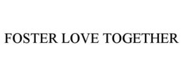 FOSTER LOVE TOGETHER trademark