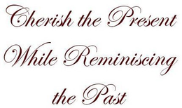 CHERISH THE PRESENT WHILE REMINISCING THE PAST trademark