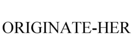 ORIGINATE-HER trademark