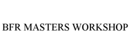 BFR MASTERS WORKSHOP trademark