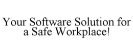 YOUR SOFTWARE SOLUTION FOR A SAFE WORKPLACE! trademark