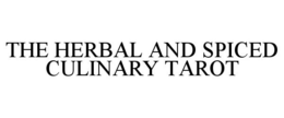 THE HERBAL AND SPICED CULINARY TAROT trademark