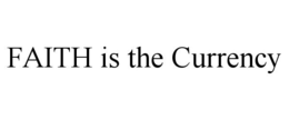FAITH IS THE CURRENCY trademark