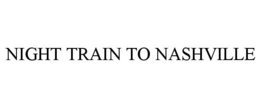 NIGHT TRAIN TO NASHVILLE trademark