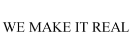 WE MAKE IT REAL trademark