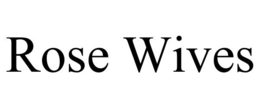 ROSE WIVES trademark
