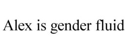 ALEX IS GENDER FLUID trademark