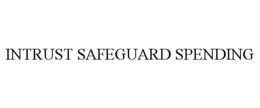 INTRUST SAFEGUARD SPENDING trademark
