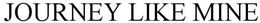 JOURNEY LIKE MINE trademark