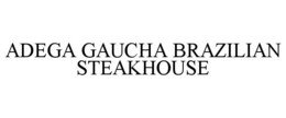 ADEGA GAUCHA BRAZILIAN STEAKHOUSE trademark
