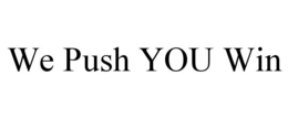 WE PUSH YOU WIN trademark