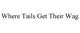 WHERE TAILS GET THEIR WAG trademark