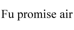 FU PROMISE AIR trademark