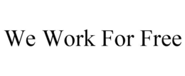 WE WORK FOR FREE trademark