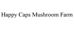 HAPPY CAPS MUSHROOM FARM trademark