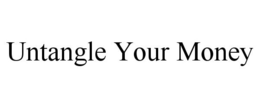UNTANGLE YOUR MONEY trademark