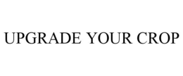UPGRADE YOUR CROP trademark