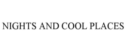 NIGHTS AND COOL PLACES trademark