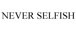 NEVER SELFISH trademark